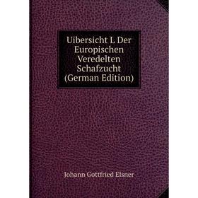 

Книга Uibersicht L Der Europischen Veredelten Schafzucht (German Edition)