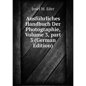 

Книга Ausführliches Handbuch Der Photographie, Volume 3, part 3 (German Edition)