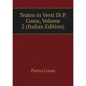 

Книга Teatro in Versi Di P. Cossa, Volume 2 (Italian Edition)