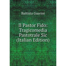 

Книга Il Pastor Fido: Tragicomedia Pastotrale Sic (Italian Edition)