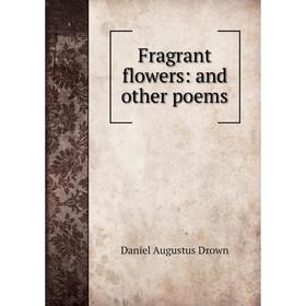 

Книга Fragrant flowers: and other poems