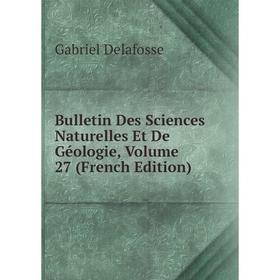 

Книга Bulletin Des Sciences Naturelles Et De Géologie, Volume 27 (French Edition)