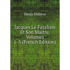 

Книга Jacques Le Fataliste Et Son Maître, Volumes 1-3 (French Edition)