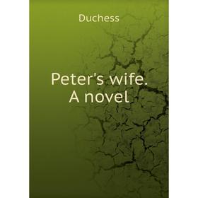 

Книга Peter's wife. A novel