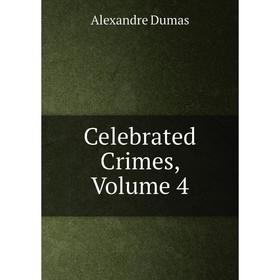 

Книга Celebrated Crimes, Volume 4