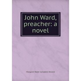 

Книга John Ward, preacher: a novel