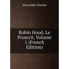 

Книга Robin Hood, Le Proscrit, Volume 1 (French Edition)