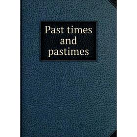 

Книга Past times and pastimes