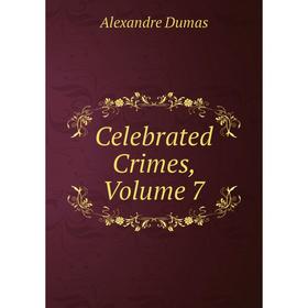 

Книга Celebrated Crimes, Volume 7
