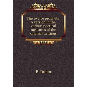

Книга The twelve prophets; a version in the various poetical measures of the original writings