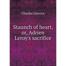 

Книга Staunch of heart, or, Adrien Leroy's sacrifice