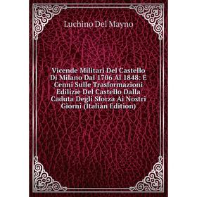 

Книга Vicende Militari Del Castello Di Milano Dal 1706 Al 1848