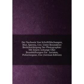 

Книга Der Nachweis Von Schriftfälschungen, Blut, Sperma, Usw. Unter Besonderer Berücksichtigung Der Photographie: Mit Einem Anhange Über Brandstiftung