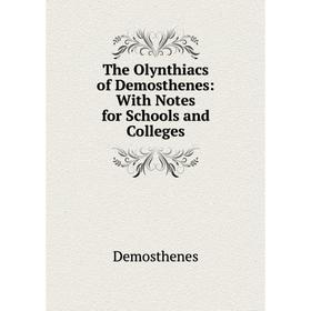 

Книга The Olynthiacs of Demosthenes: With Notes for Schools and Colleges