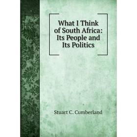

Книга What I Think of South Africa: Its People and Its Politics