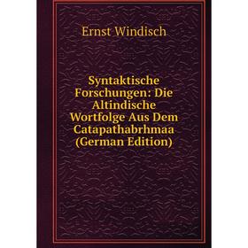 

Книга Syntaktische Forschungen: Die Altindische Wortfolge Aus Dem Catapathabrhmaa (German Edition)