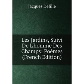 

Книга Les Jardins, Suivi De L'homme Des Champs; Poèmes
