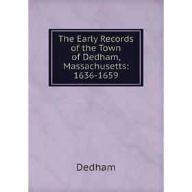 

Книга The Early Records of the Town of Dedham, Massachusetts: 1636-1659