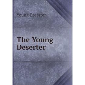 

Книга The Young Deserter