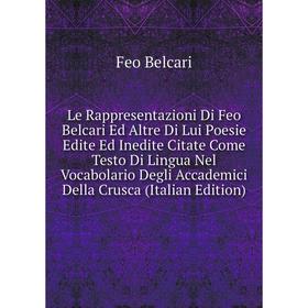 

Книга Le Rappresentazioni Di Feo Belcari Ed Altre Di Lui Poesie Edite Ed Inedite Citate Come Testo Di Lingua Nel Vocabolario Degli Accademici Della Cr