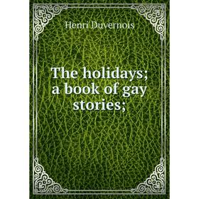 

Книга The holidays; a book of gay stories