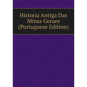 

Книга Historia Antiga Das Minas Geraes (Portuguese Edition)