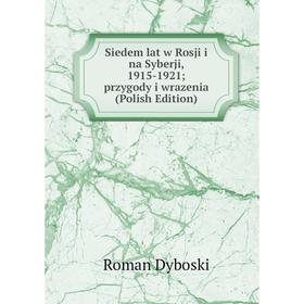 

Книга Siedem lat w Rosji i na Syberji, 1915-1921; przygody i wrazenia (Polish Edition)