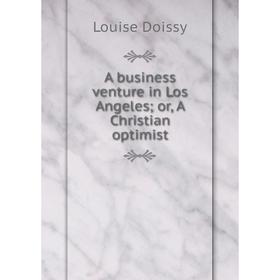 

Книга A business venture in Los Angeles; or, A Christian optimist