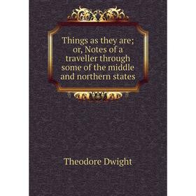 

Книга Things as they are; or, Notes of a traveller through some of the middle and northern states