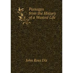 

Книга Passages from the History of a Wasted Life