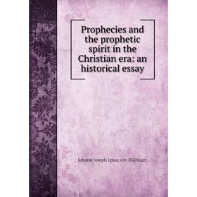 

Книга Prophecies and the prophetic spirit in the Christian era: an historical essay