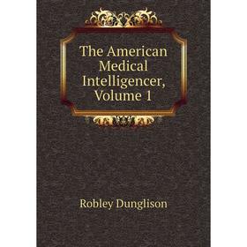 

Книга The American Medical Intelligencer, Volume 1