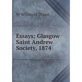 

Книга Essays; Glasgow Saint Andrew Society, 1874
