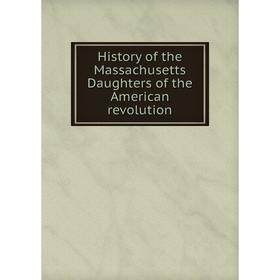 

Книга History of the Massachusetts Daughters of the American revolution