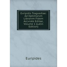 

Книга Evripidis Tragoediae: Ad Optimorvm Librorvm Fidem Accvrate Editae, Volume 1 (Latin Edition)