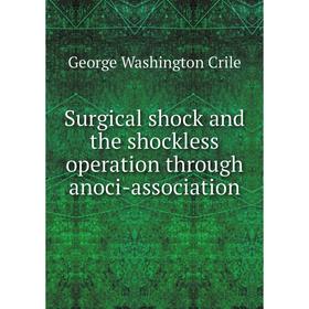 

Книга Surgical shock and the shockless operation through anoci-association