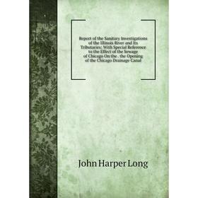 

Книга Report of the Sanitary Investigations of the Illinois River and Its Tributaries