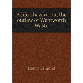 

Книга A life's hazard: or, the outlaw of Wentworth Waste