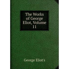 

Книга The Works of George Eliot, Volume 11