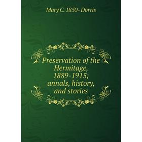 

Книга Preservation of the Hermitage, 1889-1915; annals, history, and stories