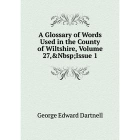 

Книга A Glossary of Words Used in the County of Wiltshire, Volume 27,&Nbsp; Issue 1