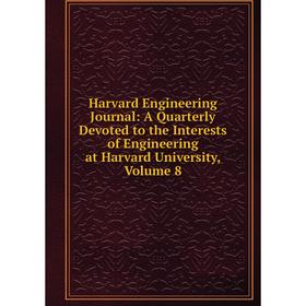 

Книга Harvard Engineering Journal: A Quarterly Devoted to the Interests of Engineering at Harvard University, Volume 8