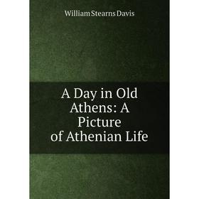 

Книга A Day in Old Athens: A Picture of Athenian Life