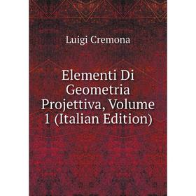 

Книга Elementi Di Geometria Projettiva, Volume 1 (Italian Edition)