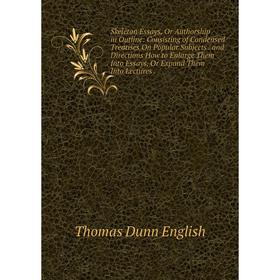 

Книга Skeleton Essays, Or Authorship in Outline