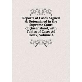 

Книга Reports of Cases Argued Determined in the Supreme Court of Queensland, with Tables of Cases Ad Index, Volume 4