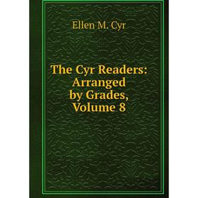 

Книга The Cyr Readers: Arranged by Grades, Volume 8