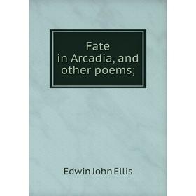 

Книга Fate in Arcadia, and other poems