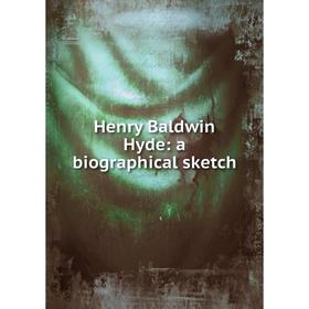 

Книга Henry Baldwin Hyde: a biographical sketch