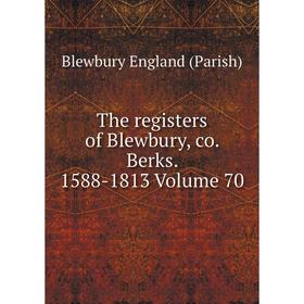 

Книга The registers of Blewbury, co. Berks. 1588-1813 Volume 70